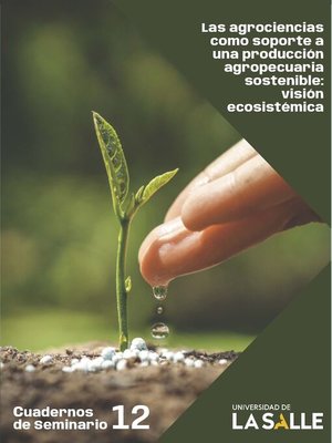cover image of Las agrociencias como soporte a una producción agropecuaria sostenible